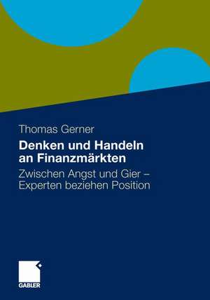 Denken und Handeln an Finanzmärkten: Zwischen Angst und Gier - Experten beziehen Position de Thomas Gerner