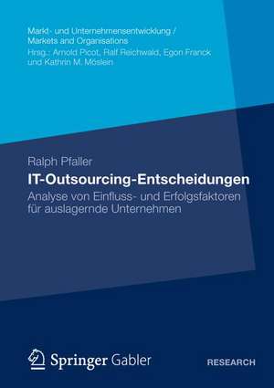 IT-Outsourcing-Entscheidungen: Analyse von Einfluss- und Erfolgsfaktoren für auslagernde Unternehmen de Ralph Pfaller