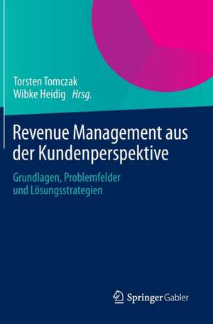 Revenue Management aus der Kundenperspektive: Grundlagen, Problemfelder und Lösungsstrategien de Torsten Tomczak