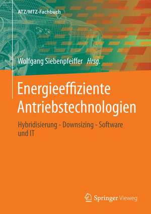 Energieeffiziente Antriebstechnologien: Hybridisierung - Downsizing - Software und IT de Wolfgang Siebenpfeiffer