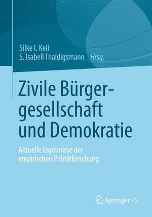 Zivile Bürgergesellschaft und Demokratie: Aktuelle Ergebnisse der empirischen Politikforschung de Silke I. Keil