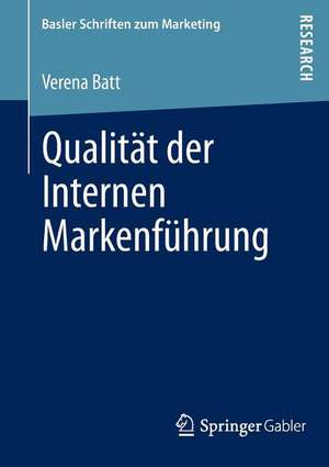 Qualität der Internen Markenführung: Konzeptualisierung, empirische Befunde und Steuerung eines markenkonformen Mitarbeiterverhaltens de Verena Batt