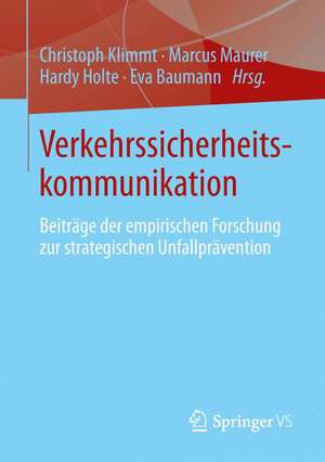 Verkehrssicherheitskommunikation: Beiträge der empirischen Forschung zur strategischen Unfallprävention de Christoph Klimmt