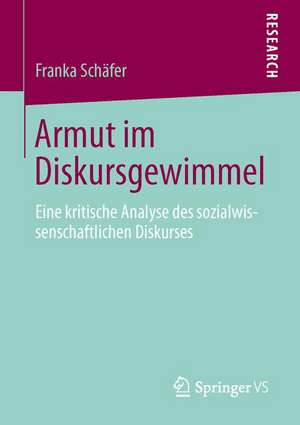 Armut im Diskursgewimmel: Eine kritische Analyse des sozialwissenschaftlichen Diskurses de Frank A. Schäfer