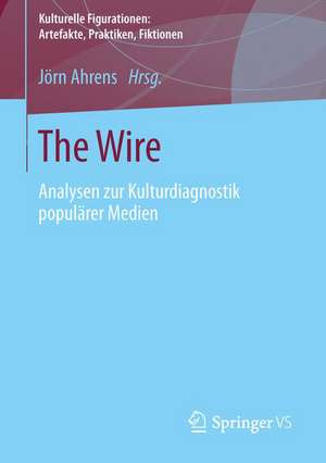 The Wire: Analysen zur Kulturdiagnostik populärer Medien de Jörn Ahrens