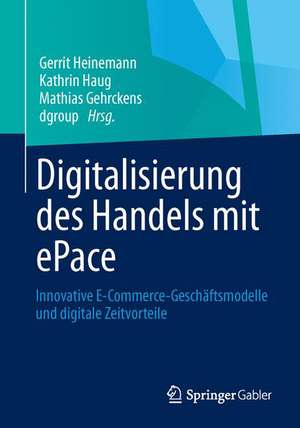 Digitalisierung des Handels mit ePace: Innovative E-Commerce-Geschäftsmodelle und digitale Zeitvorteile de Gerrit Heinemann