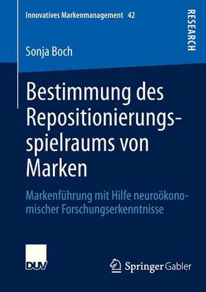 Bestimmung des Repositionierungsspielraums von Marken: Markenführung mit Hilfe neuroökonomischer Forschungserkenntnisse de Sonja Boch