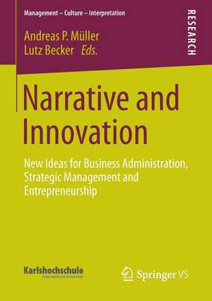 Narrative and Innovation: New Ideas for Business Administration, Strategic Management and Entrepreneurship de Andreas P. Müller