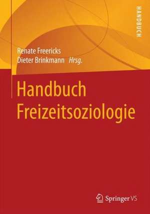 Handbuch Freizeitsoziologie de Renate Freericks