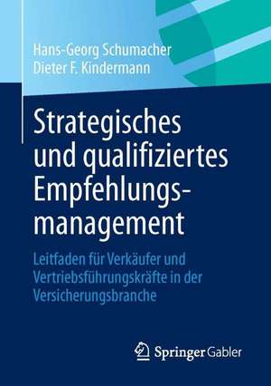 Strategisches und qualifiziertes Empfehlungsmanagement: Leitfaden für Verkäufer und Vertriebsführungskräfte in der Versicherungsbranche de Hans-Georg Schumacher