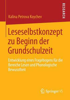 Leseselbstkonzept zu Beginn der Grundschulzeit: Entwicklung eines Fragebogens für die Bereiche Lesen und Phonologische Bewusstheit de Kalina Petrova Koychev