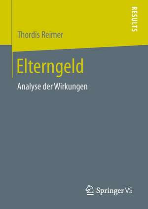 Elterngeld: Analyse der Wirkungen de Thordis Reimer