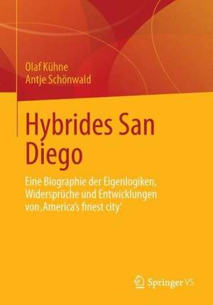 San Diego: Eigenlogiken, Widersprüche und Hybriditäten in und von ‚America´s finest city‘ de Olaf Kühne