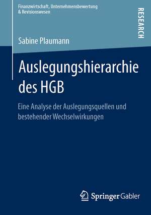 Auslegungshierarchie des HGB: Eine Analyse der Auslegungsquellen und bestehender Wechselwirkungen de Sabine Plaumann