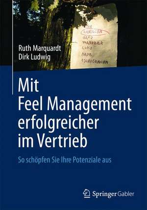 Mit Feel Management erfolgreicher im Vertrieb: So schöpfen Sie Ihre Potenziale aus de Ruth Marquardt