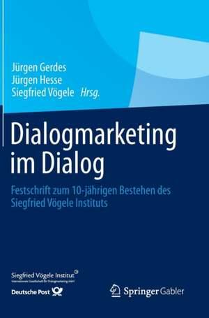 Dialogmarketing im Dialog: Festschrift zum 10-jährigen Bestehen des Siegfried Vögele Instituts de Jürgen Gerdes