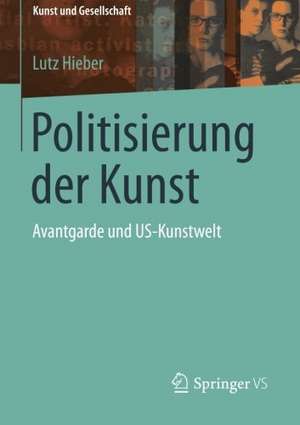 Politisierung der Kunst: Avantgarde und US-Kunstwelt de Lutz Hieber