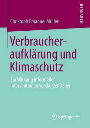 Verbraucheraufklärung und Klimaschutz: Zur Wirkung informeller Interventionen von kurzer Dauer de Christoph Emanuel Müller