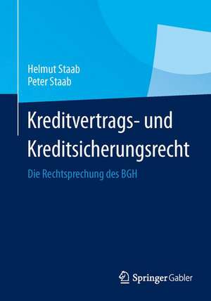 Kreditvertrags- und Kreditsicherungsrecht: Die Rechtsprechung des BGH de Helmut Staab