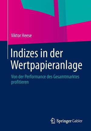 Indizes in der Wertpapieranlage: Von der Performance des Gesamtmarktes profitieren de Viktor Heese