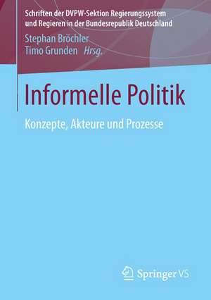 Informelle Politik: Konzepte, Akteure und Prozesse de Stephan Bröchler