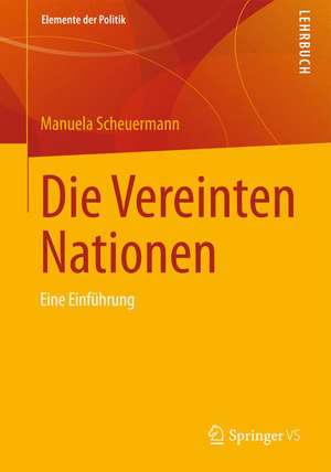 Die Vereinten Nationen: Eine Einführung de Manuela Scheuermann