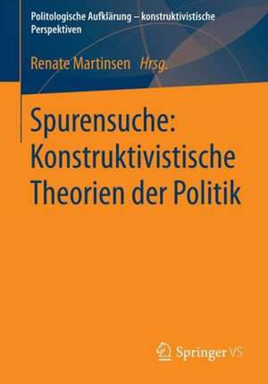 Spurensuche: Konstruktivistische Theorien der Politik de Renate Martinsen