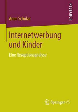 Internetwerbung und Kinder: Eine Rezeptionsanalyse de Anne Schulze