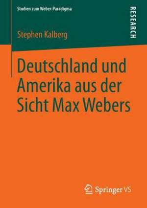 Deutschland und Amerika aus der Sicht Max Webers de Stephen Kalberg