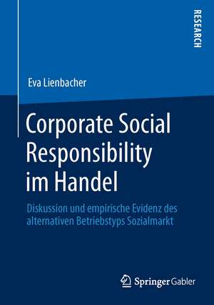 Corporate Social Responsibility im Handel: Diskussion und empirische Evidenz des alternativen Betriebstyps Sozialmarkt de Eva Lienbacher