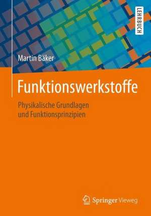 Funktionswerkstoffe: Physikalische Grundlagen und Prinzipien de Martin Bäker