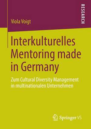 Interkulturelles Mentoring made in Germany: Zum Cultural Diversity Management in multinationalen Unternehmen de Viola Voigt