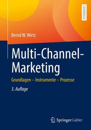 Multi-Channel-Marketing: Grundlagen – Instrumente – Prozesse de Bernd W. Wirtz