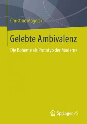 Gelebte Ambivalenz: Die Bohème als Prototyp der Moderne de Christine Magerski