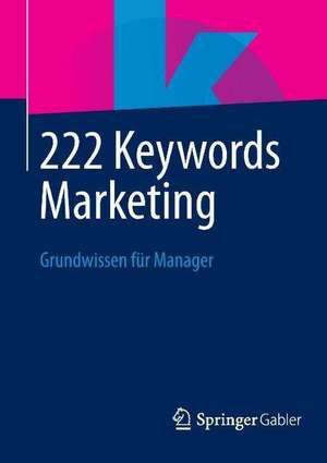 222 Keywords Marketing: Grundwissen für Manager de Springer Fachmedien Wiesbaden