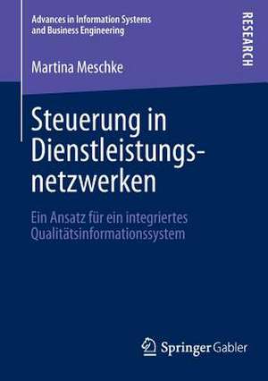 Steuerung in Dienstleistungsnetzwerken: Ein Ansatz für ein integriertes Qualitätsinformationssystem de Martina Meschke