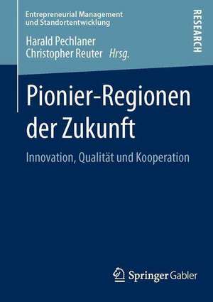 Pionier-Regionen der Zukunft: Innovation, Qualität und Kooperation de Harald Pechlaner