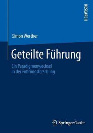 Geteilte Führung: Ein Paradigmenwechsel in der Führungsforschung de Simon Werther