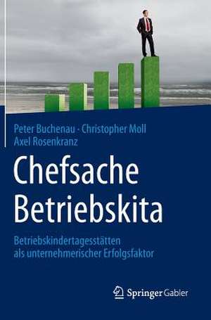 Chefsache Betriebskita: Betriebskindertagesstätten als unternehmerischer Erfolgsfaktor de Peter Buchenau