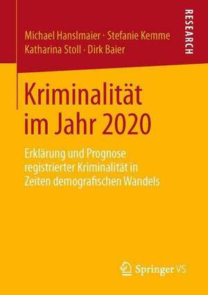 Kriminalität im Jahr 2020: Erklärung und Prognose registrierter Kriminalität in Zeiten demografischen Wandels de Michael Hanslmaier