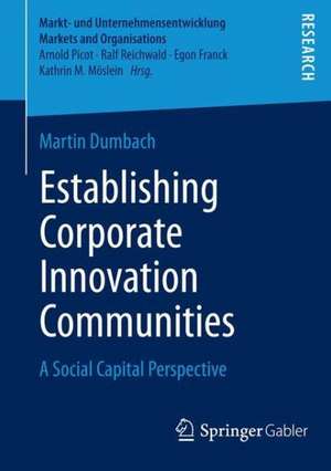 Establishing Corporate Innovation Communities: A Social Capital Perspective de Martin Dumbach