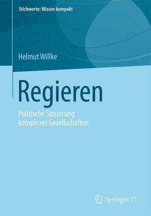 Regieren: Politische Steuerung komplexer Gesellschaften de Helmut Willke