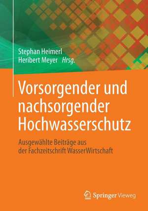 Vorsorgender und nachsorgender Hochwasserschutz: Ausgewählte Beiträge aus der Fachzeitschrift WasserWirtschaft de Stephan Heimerl