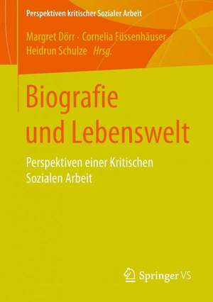 Biografie und Lebenswelt: Perspektiven einer Kritischen Sozialen Arbeit de Margret Dörr