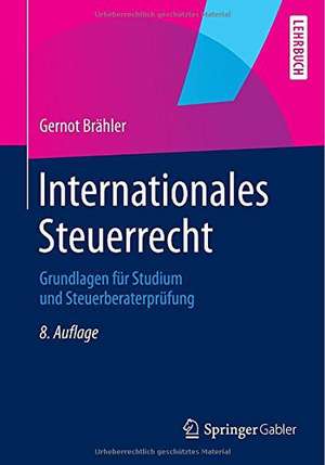 Internationales Steuerrecht: Grundlagen für Studium und Steuerberaterprüfung de Gernot Brähler