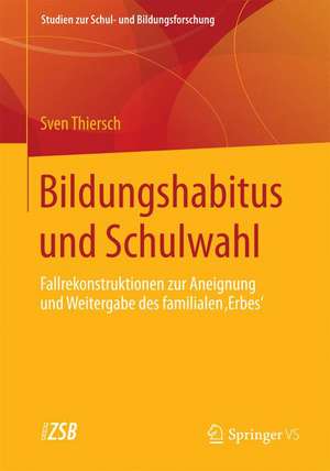 Bildungshabitus und Schulwahl: Fallrekonstruktionen zur Aneignung und Weitergabe des familialen 'Erbes' de Sven Thiersch