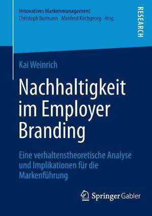 Nachhaltigkeit im Employer Branding: Eine verhaltenstheoretische Analyse und Implikationen für die Markenführung de Kai Weinrich