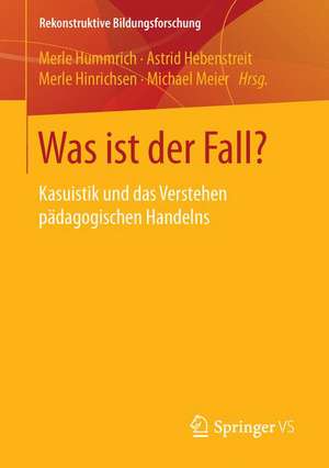 Was ist der Fall?: Kasuistik und das Verstehen pädagogischen Handelns de Merle Hummrich