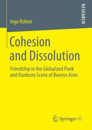 Cohesion and Dissolution: Friendship in the Globalized Punk and Hardcore Scene of Buenos Aires de Ingo Rohrer