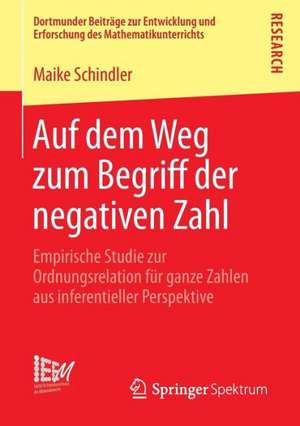 Auf dem Weg zum Begriff der negativen Zahl: Empirische Studie zur Ordnungsrelation für ganze Zahlen aus inferentieller Perspektive de Maike Schindler